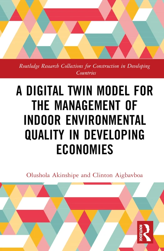 A Digital Twin Model for the Management of Indoor Environmental Quality in Developing Economies (Routledge Research Collections for Construction in Developing Countries)