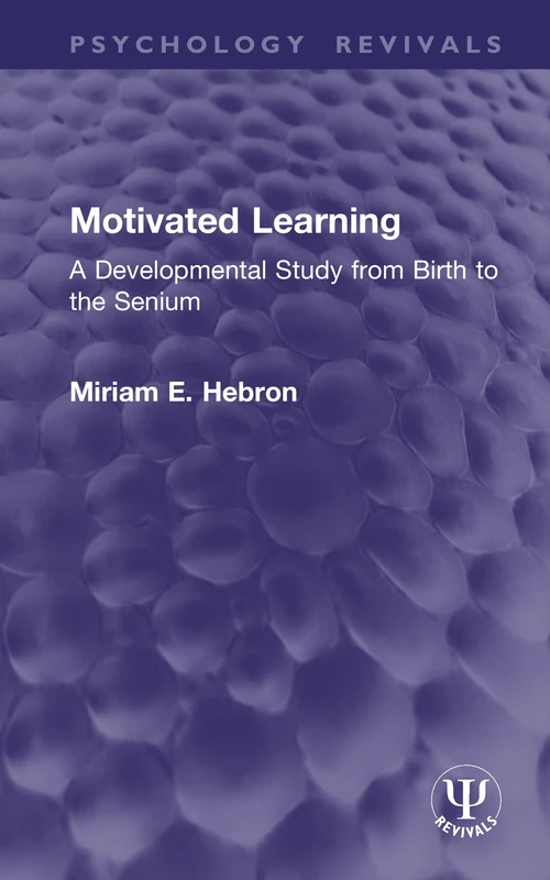 Motivated Learning: A Developmental Study from Birth to the Senium (Psychology Revivals)