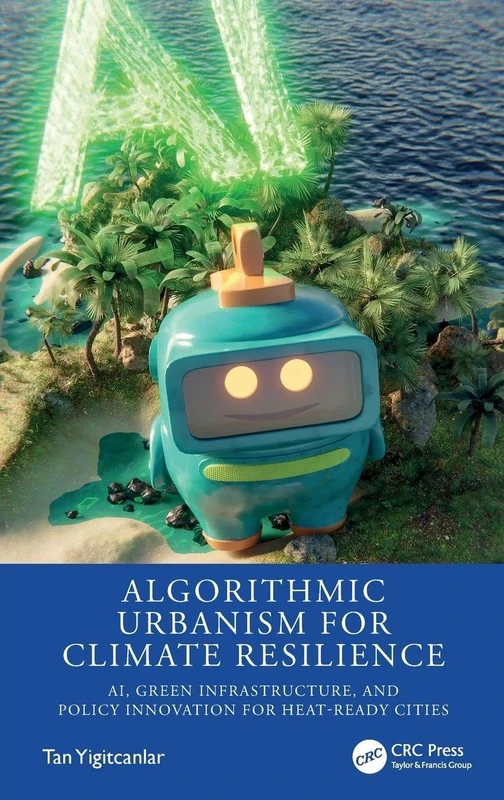 Algorithmic Urbanism for Climate Resilience: AI, Green Infrastructure, and Policy Innovation for Heat-Ready Cities