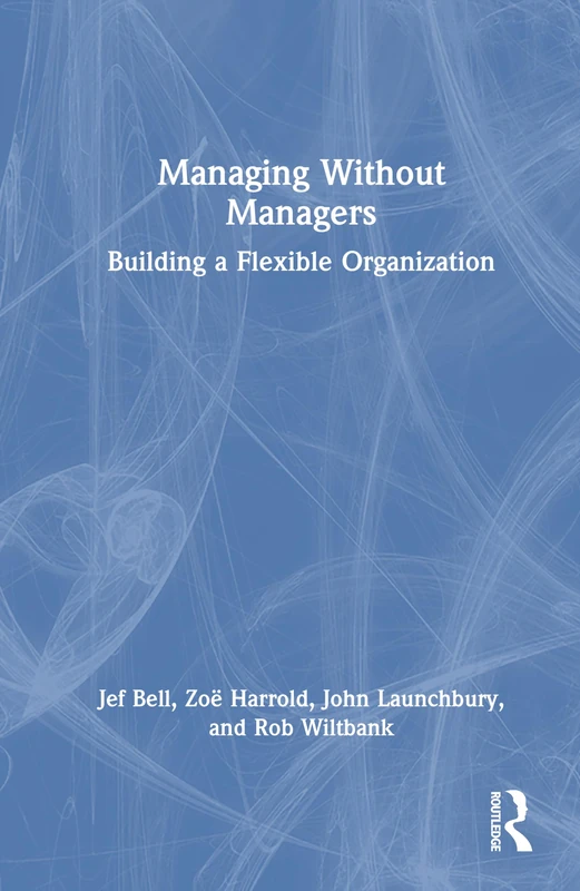 Managing Without Managers: Building a Flexible Organization