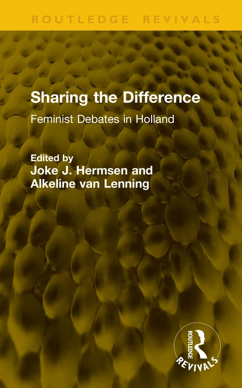 Sharing the Difference: Feminist Debates in Holland (Routledge Revivals)
