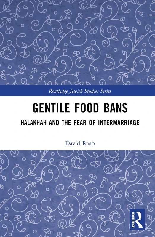 Gentile Food Bans: Halakhah and the Fear of Intermarriage (Routledge Jewish Studies Series)