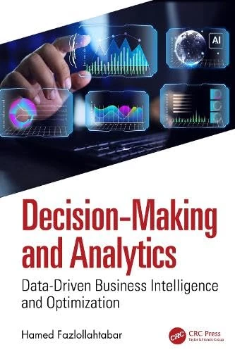 Decision-Making and Analytics: Data-Driven Business Intelligence and Optimization