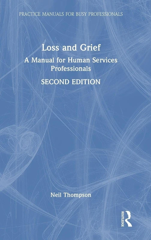 Loss and Grief: A Manual for Human Services Professionals (Practice Manuals for Busy Professionals)