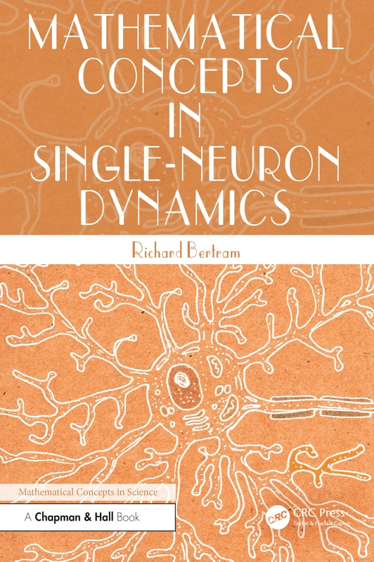Mathematical Concepts in Single-Neuron Dynamics (The Mathematical Concepts in Science Series)