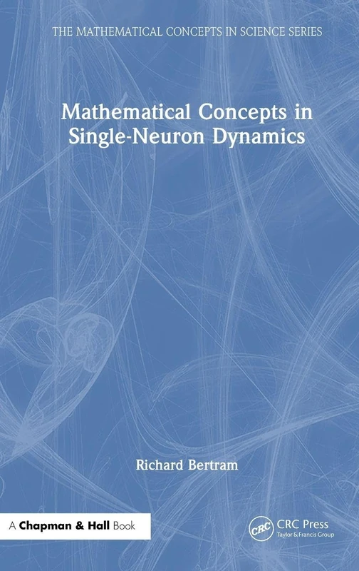 Mathematical Concepts in Single-Neuron Dynamics (The Mathematical Concepts in Science Series)
