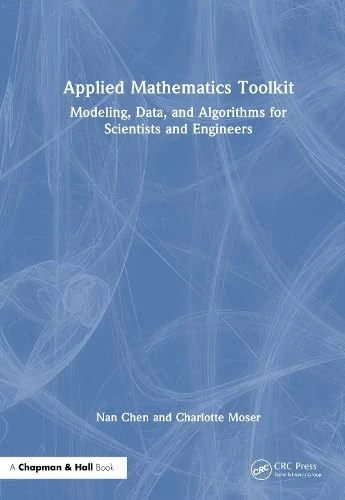Applied Mathematics Toolkit: Modeling, Data, and Algorithms for Scientists and Engineers