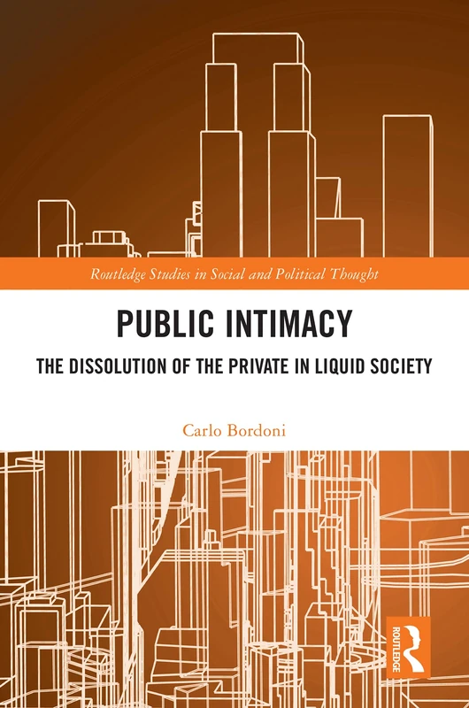 Public Intimacy: The Dissolution of the Private in Liquid Society (Routledge Studies in Social and Political Thought) - Image 1