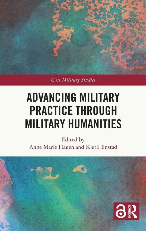 Advancing Military Practice through Military Humanities (Cass Military Studies)