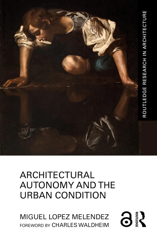 Architectural Autonomy and the Urban Condition (Routledge Research in Architecture)