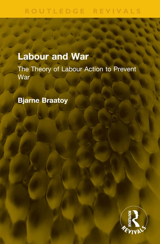 Labour and War: The Theory of Labour Action to Prevent War (Routledge Revivals)