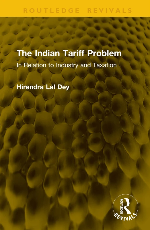 The Indian Tariff Problem: In Relation to Industry and Taxation (Routledge Revivals)