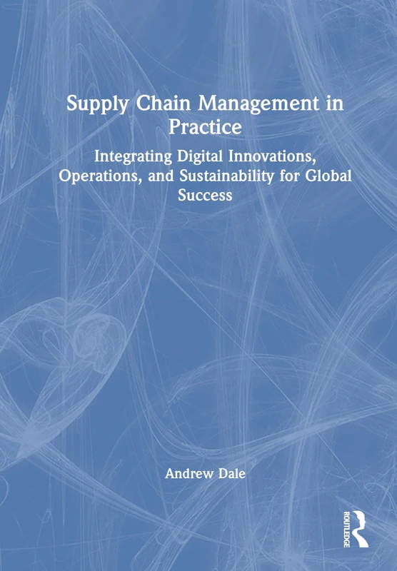 Supply Chain Management in Practice: Integrating Digital Innovations, Operations, and Sustainability for Global Success - Image 1