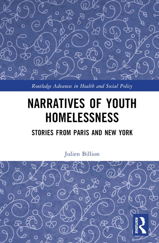 Narratives of Youth Homelessness: Stories from Paris and New York (Routledge Advances in Health and Social Policy)