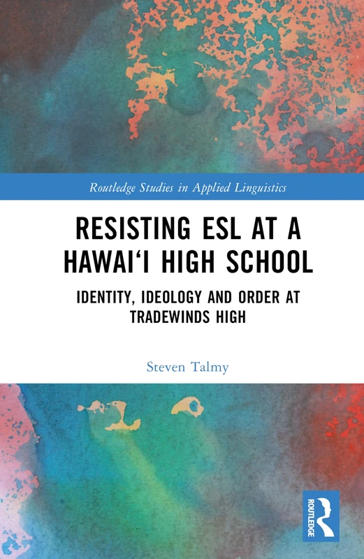 Resisting ESL at a Hawai‘i High School: Identity, Ideology and Order at Tradewinds High (Routledge Studies in Applied Linguistics) - Image 1