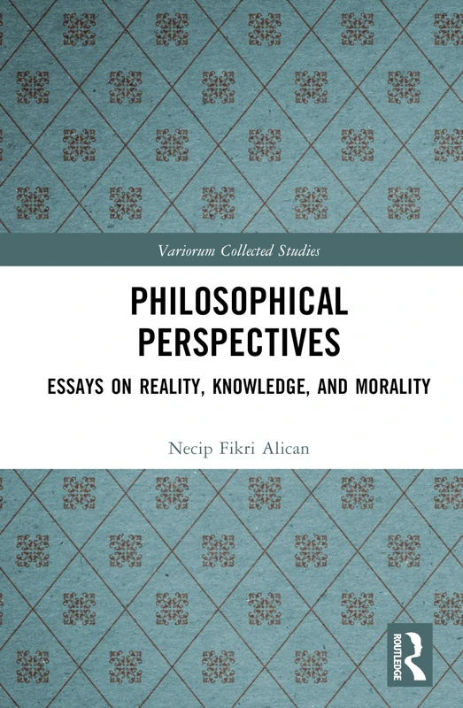 Philosophical Perspectives: Essays on Reality, Knowledge, and Morality (Variorum Collected Studies)