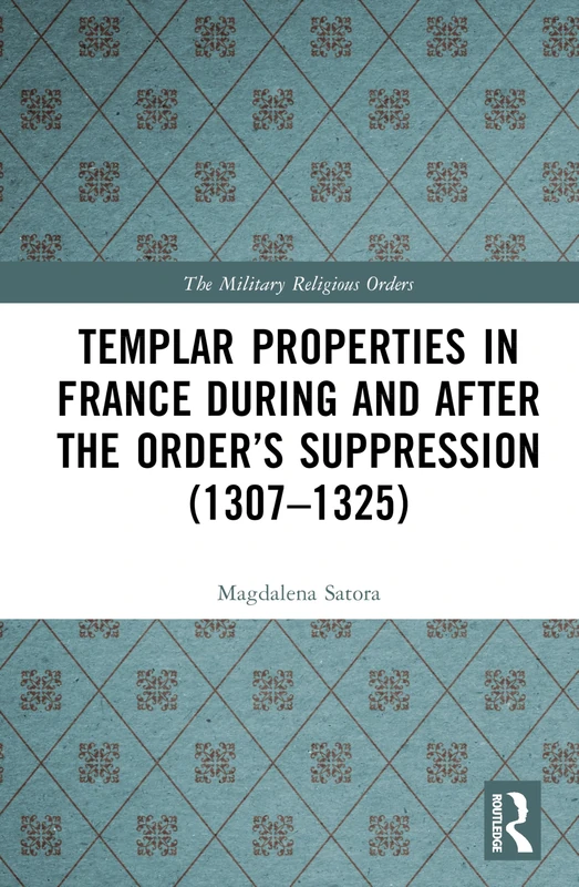 Templar Properties in France during and after the Order’s Suppression (1307–1325) (The Military Religious Orders) - Image 1