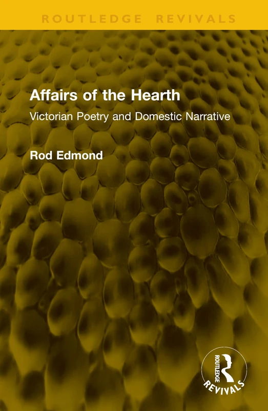 Affairs of the Hearth: Victorian Poetry and Domestic Narrative (Routledge Revivals)