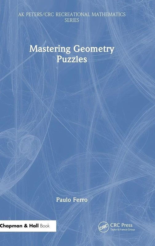 Mastering Geometry Puzzles (AK Peters/CRC Recreational Mathematics Series)