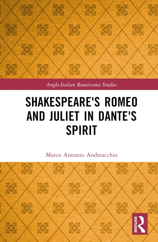 Shakespeare's Romeo and Juliet in Dante's Spirit (Anglo-Italian Renaissance Studies)