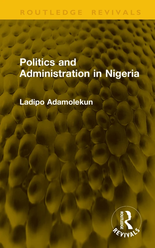 Politics and Administration in Nigeria (Routledge Revivals)