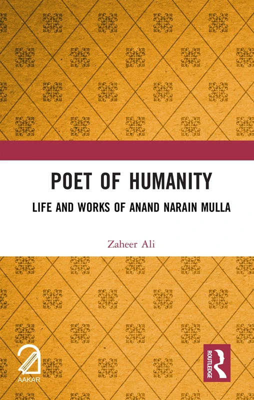 Poet of Humanity: Life and Works of Anand Narain Mulla