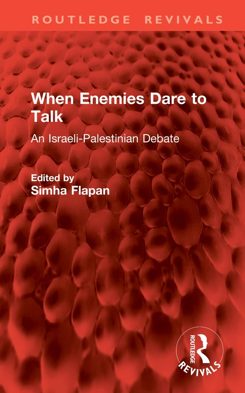 When Enemies Dare to Talk: An Israeli-Palestinian Debate (Routledge Revivals)