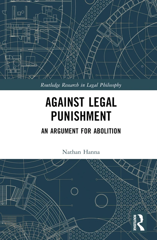Against Legal Punishment: An Argument for Abolition (Routledge Research in Legal Philosophy) - Image 1