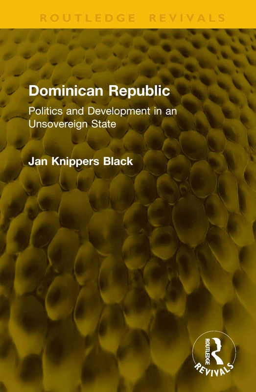 Dominican Republic: Politics and Development in an Unsovereign State (Routledge Revivals)