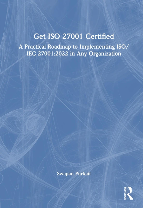 Get ISO 27001 Certified: A Practical Roadmap to Implementing ISO/IEC 27001:2022 in Any Organization - Image 1