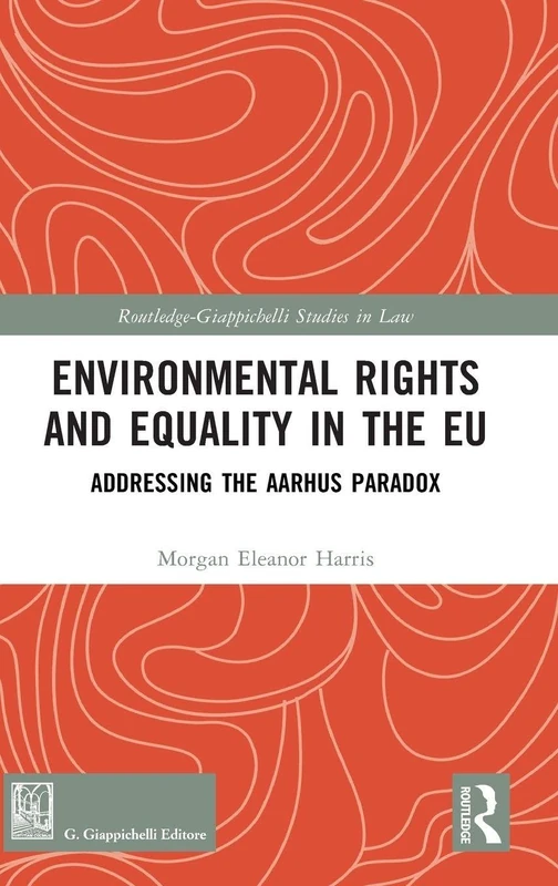 Environmental Rights and Equality in the EU: Addressing the Aarhus Paradox (Routledge-Giappichelli Studies in Law)