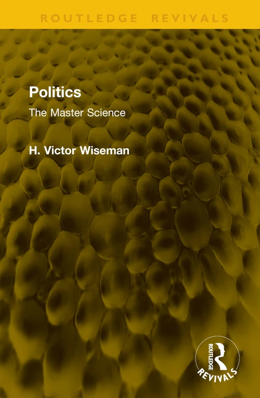 Politics: The Master Science (Routledge Revivals)