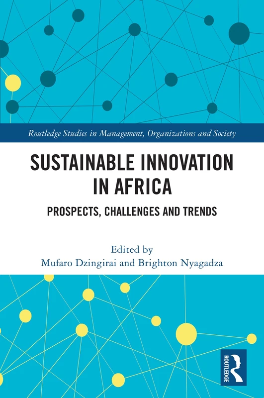 Sustainable Innovation in Africa: Prospects, Challenges and Trends (Routledge Studies in Management, Organizations and Society)