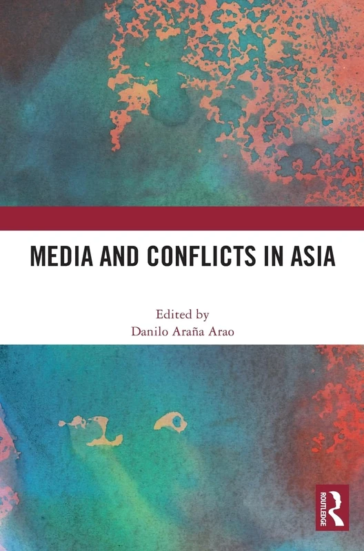 Routledge Media and Conflicts in Asia - Academic Book