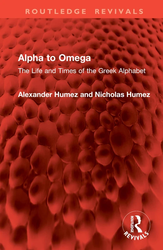 Alpha to Omega: The Life and Times of the Greek Alphabet (Routledge Revivals)