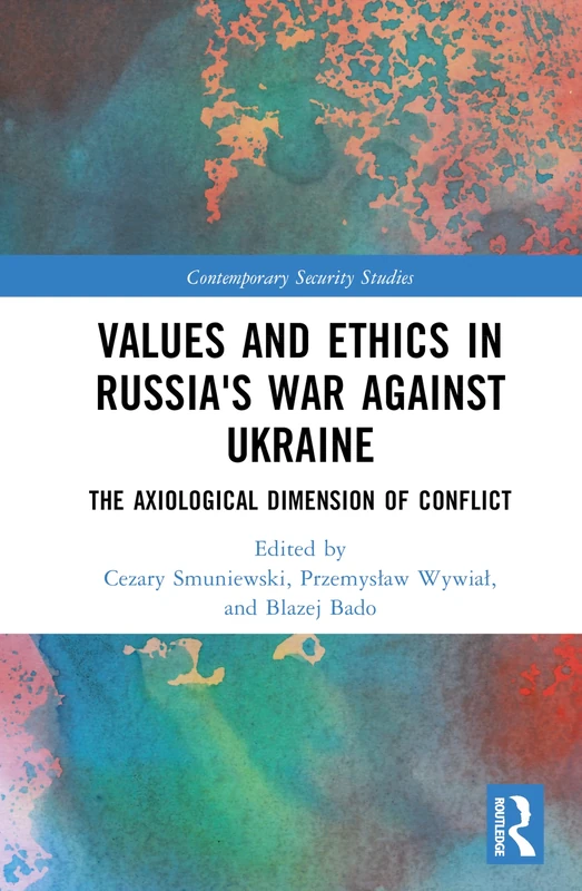 Values and Ethics in Russia's War Against Ukraine: The Axiological Dimension of Conflict (Contemporary Security Studies)