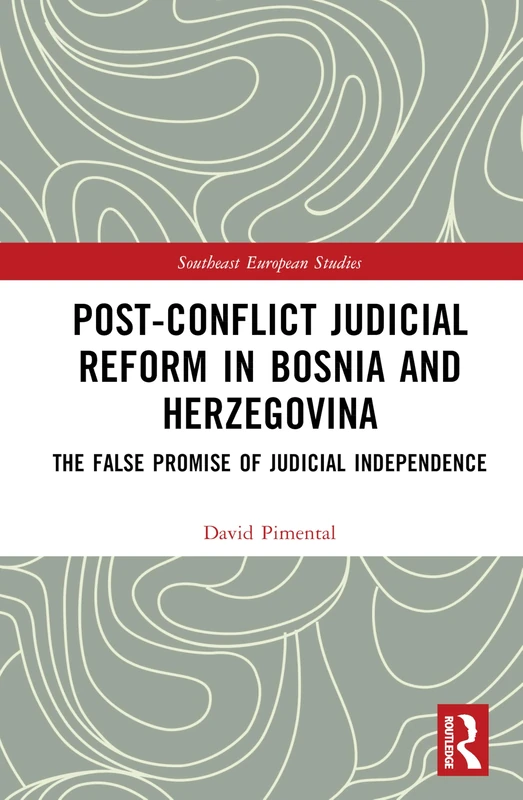 Post-Conflict Judicial Reform in Bosnia and Herzegovina: The False Promise of Judicial Independence (Southeast European Studies) - Image 1