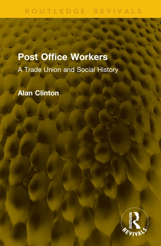 Post Office Workers: A Trade Union and Social History (Routledge Revivals)