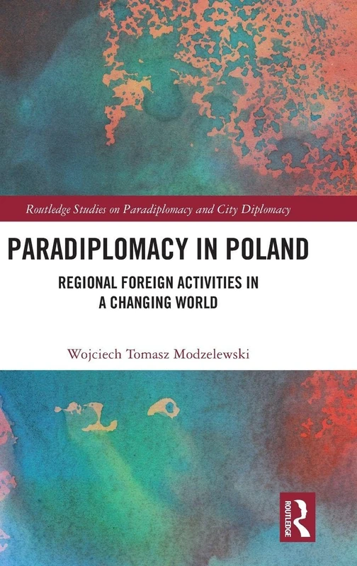 Paradiplomacy in Poland: Regional Foreign Activities in a Changing World (Routledge Studies on Paradiplomacy and City Diplomacy)
