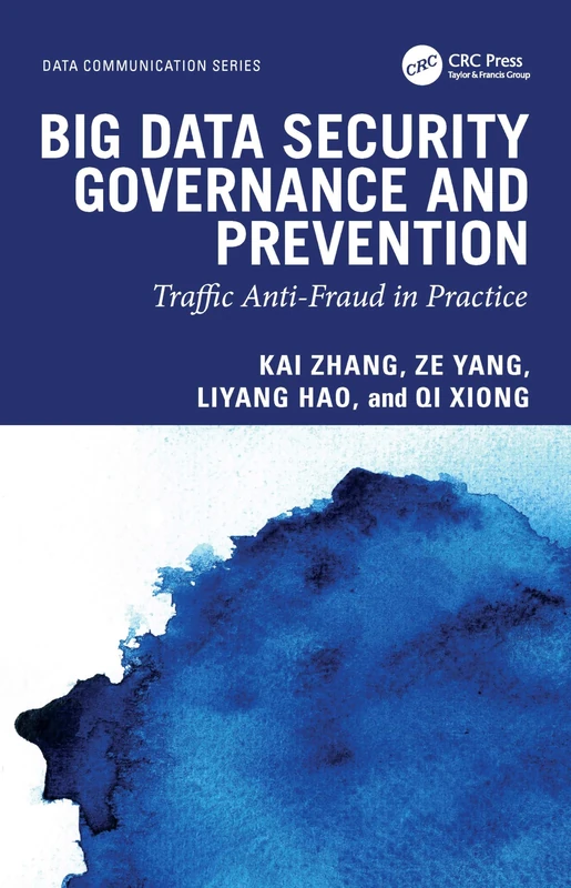 Big Data Security Governance and Prevention: Traffic Anti-Fraud in Practice (Data Communication Series)