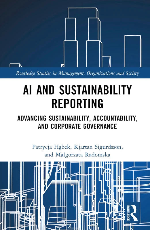 AI and Sustainability Reporting: Advancing Sustainability, Accountability, and Corporate Governance (Routledge Studies in Management, Organizations and Society)