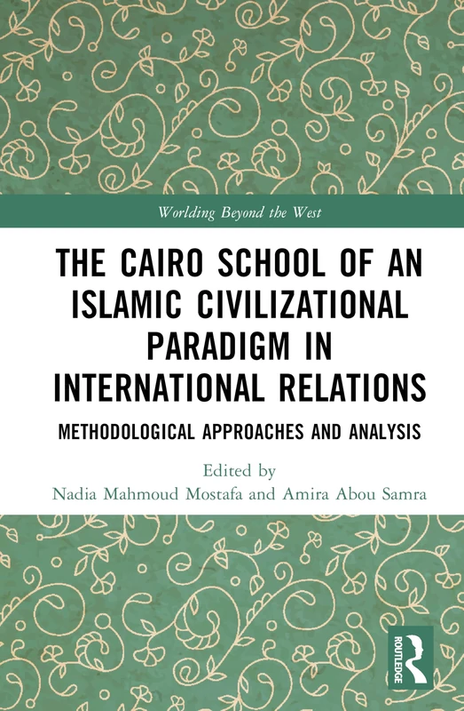 The Cairo School of an Islamic Civilizational Paradigm in International Relations: Methodological Approaches and Analysis (Worlding Beyond the West) - Image 1