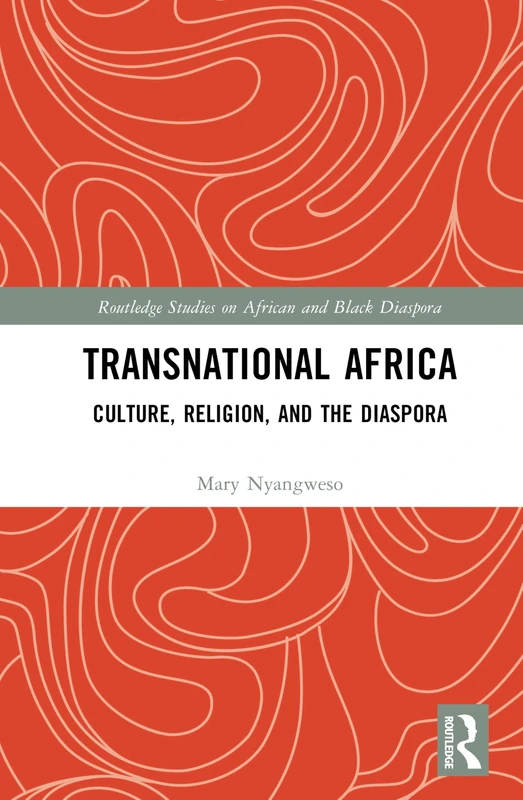 Transnational Africa: Culture, Religion, and the Diaspora (Routledge Studies on African and Black Diaspora)