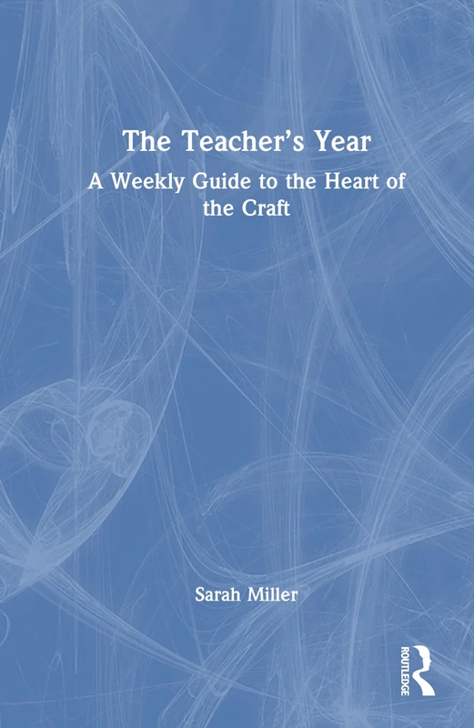 The Teacher’s Year: A Weekly Guide to the Heart of the Craft