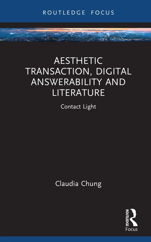 Aesthetic Transaction, Digital Answerability and Literature: Contact Light (Emergent Aesthetics in Literature, New Media, and Culture)