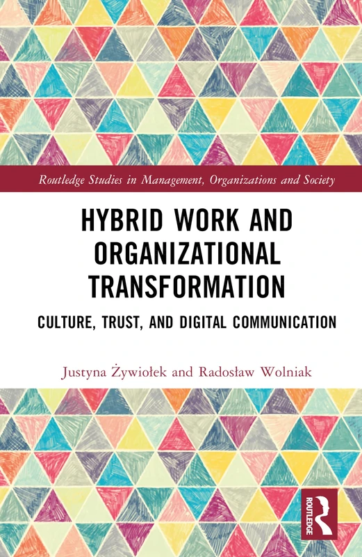 Hybrid Work and Organizational Transformation: Culture, Trust, and Digital Communication (Routledge Studies in Management, Organizations and Society)