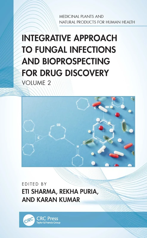 Integrative Approach to Fungal Infections and Bioprospecting for Drug Discovery: Volume 2 (Medicinal Plants and Natural Products for Human Health)