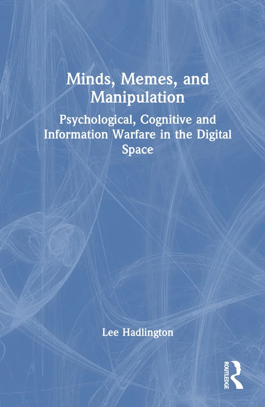 Minds, Memes, and Manipulation: Psychological, Cognitive and Information Warfare in the Digital Space