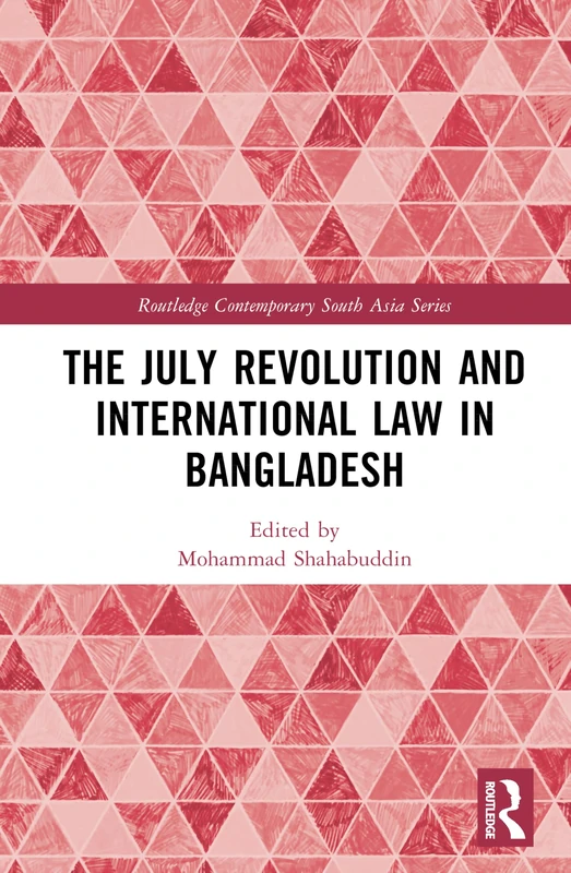 The July Revolution and International Law in Bangladesh (Routledge Contemporary South Asia Series)