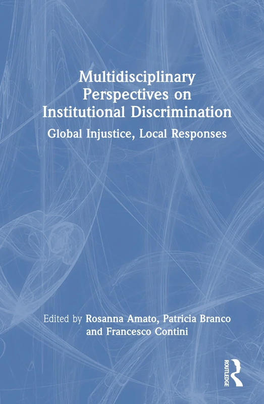 Multidisciplinary Perspectives on Institutional Discrimination: Global Injustice, Local Responses